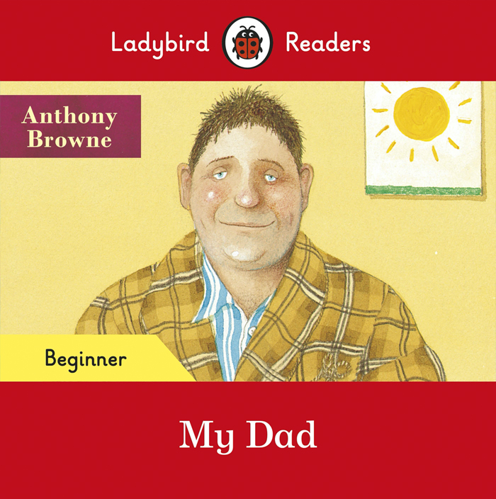 Anthony Browne: My Dad (Ladybird)
